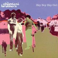 HEY BOY HEY GIRL, letra y canción de The Chemical Brothers HEY BOY HEY GIRL letra THE CHEMICAL BROTHERS