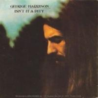 Canción 'Isnt It A Pity' interpretada por George Harrison Canción 'Isnt It A Pity' interpretada por George Harrison