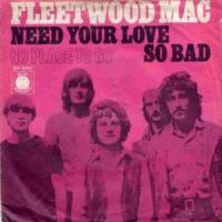 NEED YOUR LOVE SO BAD, letra y canción de Fleetwood Mac NEED YOUR LOVE SO BAD letra FLEETWOOD MAC