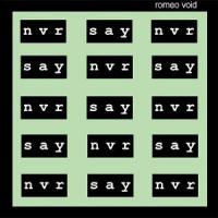 Canción 'Never Say Never' interpretada por Romeo Void Canción 'Never Say Never' interpretada por Romeo Void