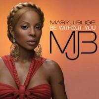 Canción 'Be Without You' interpretada por Mary J. Blige Canción 'Be Without You' interpretada por Mary J. Blige