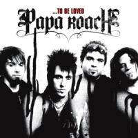 TO BE LOVED, letra y canción de Papa Roach TO BE LOVED letra PAPA ROACH