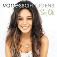 Canción 'Say ok' interpretada por Vanessa Anne Hudgens Canción 'Say ok' interpretada por Vanessa Anne Hudgens