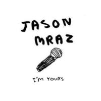 I'm Yours I'm Yours de Jason Mraz
