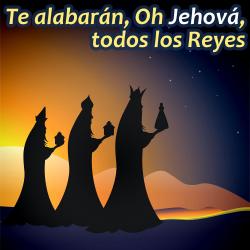 Te alabarán, Oh Jehová, todos los Reyes