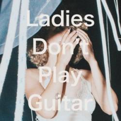Ladies Don't Play Guitar