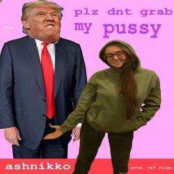 Please Don’t Grab My Pussy