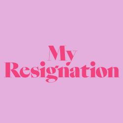 My Resignation