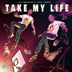 Take My Life Ft. (Tyla Yaweh)
