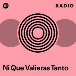 Ni Que Valieras Tanto