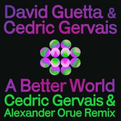 A Better World Cedric Gervais & Alexander Orue Remix