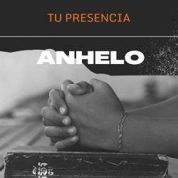 Anhelo tu presencia