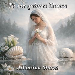 Tú me quieres blanca de Alfonsina Storni