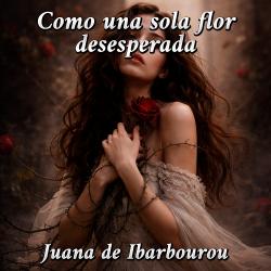Como una sola flor desesperada de Juana de Ibarbourou