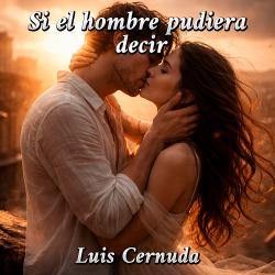 Si el hombre pudiera decir de Luis Cernuda