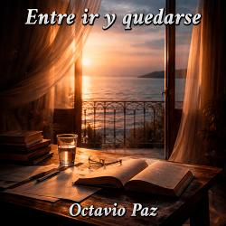 Entre ir y quedarse de Octavio Paz