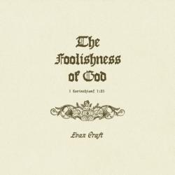 The Foolishness of God The Foolishness of God