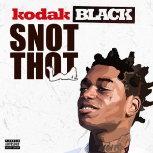 Snot Thot - Letra - Kodak Black - Musica.com