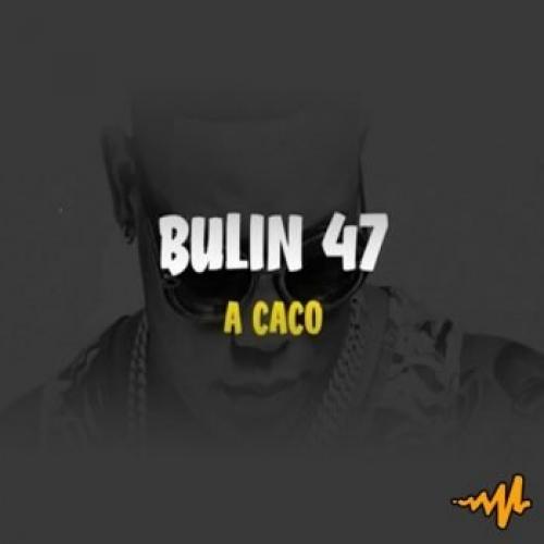 A Caco Letra Lyrics Bulin 47 Musica Com