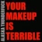 Your Makeup Is Terrible