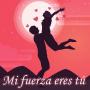Mi fuerza eres tú