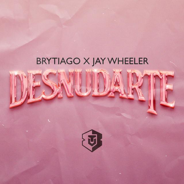 Desnudarte - Letra - Brytiago Y Jay Wheeler - Musica.com