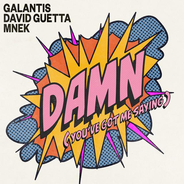 Damn Letras Damn You've Got Me Saying - Letra - Galantis, David Guetta y MNEK