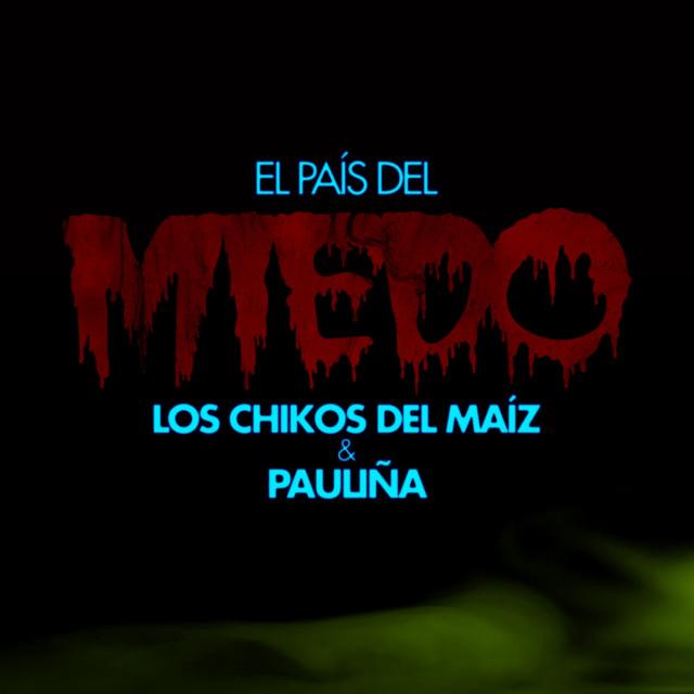 El País del Miedo Letra Los chikos del maiz y PAULIÑA