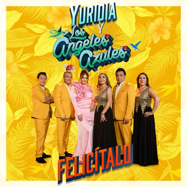 Felicítalo - Letra - Yuridia y Los Ángeles Azules - Musica.com