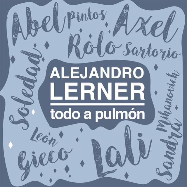 Letra de TODO A PULMÓN de Alejandro Lerner - Musica.com