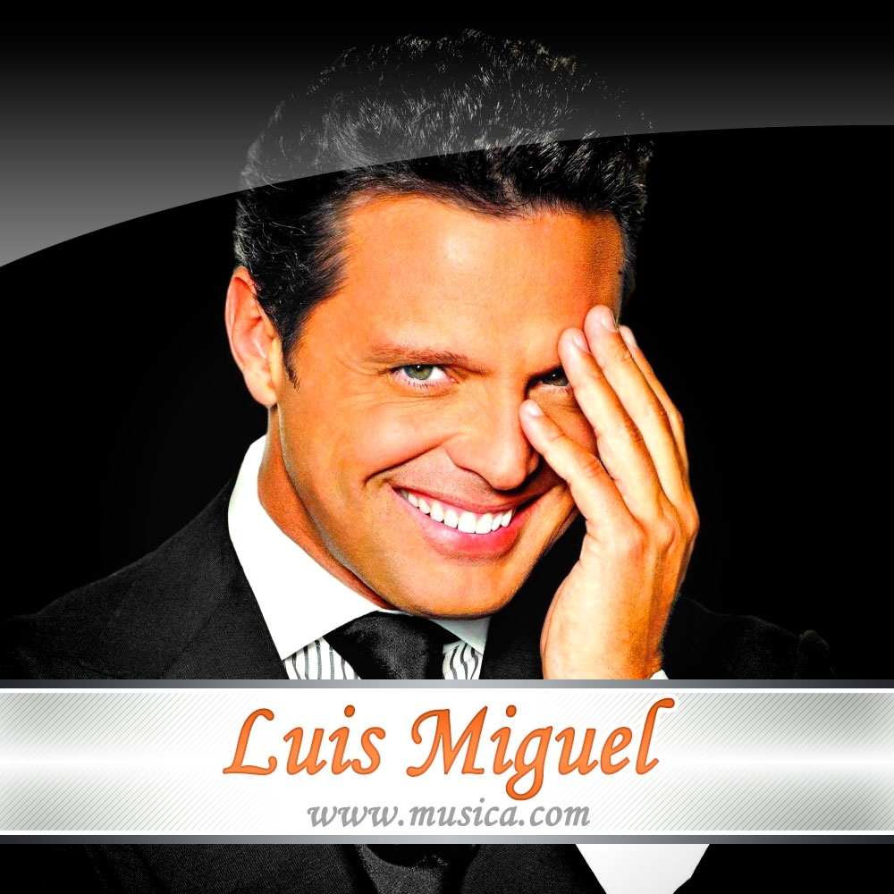 LUIS - Letras de Luis Miguel - Musica.com