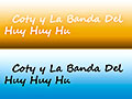 Coty y La Banda Del Huy Huy Hu