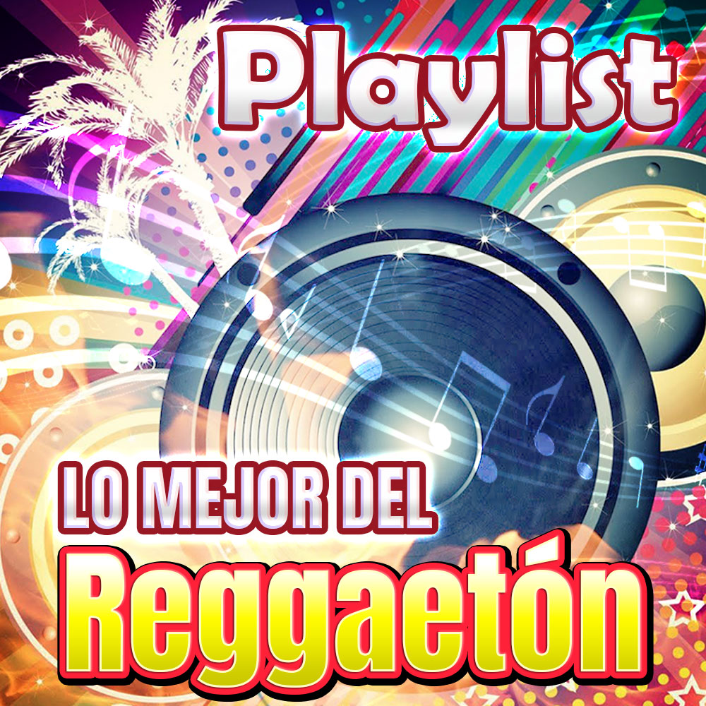 Lo Mejor del Reggaetón (Playlist)