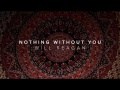 Nothing Without You (ft. Will Reagan)