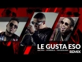 Le Gusta Eso Remix (ft. Chimbala, Musicologo)