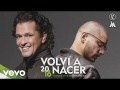 Volví A Nacer (ft. Maluma)