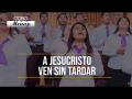 A Jesucristo Ven Sin Tardar