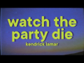 Letra Watch The Party Die*