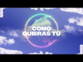 Como Quieras Tú