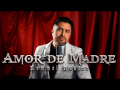 Amor de Madre (Feliz Día Mamá) (Canción Oficial Por El Día de la Madre)