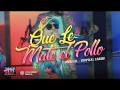 Que Le Mate El Pollo (ft. Tropical Caribe)