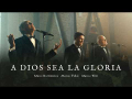 A Dios Sea La Gloria (ft. Marcos Vidal, Marco Barrientos)