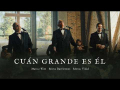 Cuán Grande Es Él (ft. Marcos Vidal, Marco Barrientos)