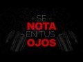 Se nota en tus ojos