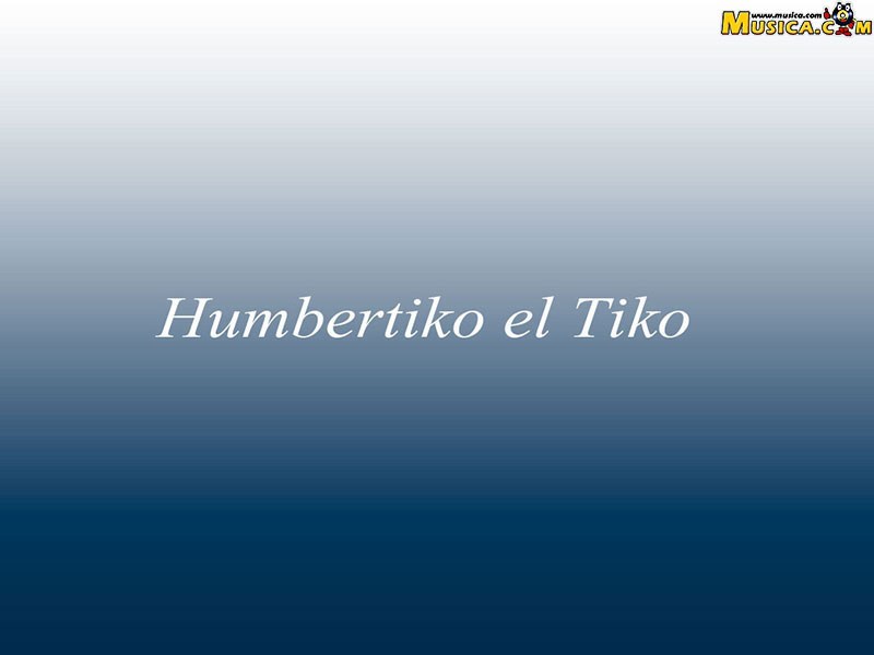 Fondo de pantalla de Humbertiko El Tiko