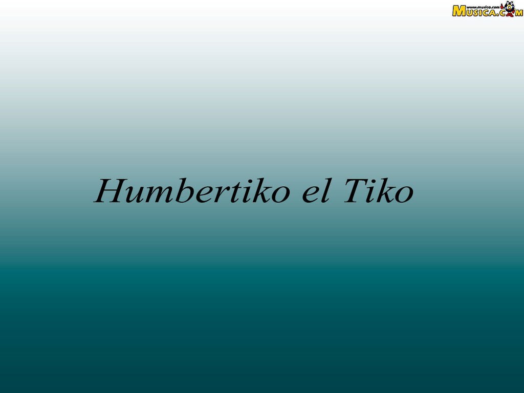 Fondo de pantalla de Humbertiko El Tiko